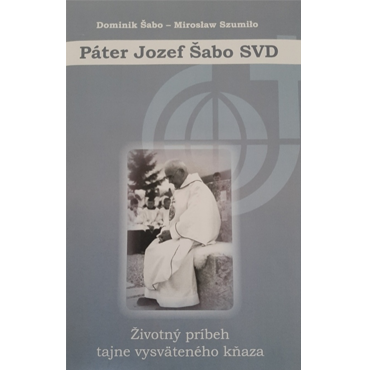 Páter Jozef Šabo SVD. Životný príbeh ...